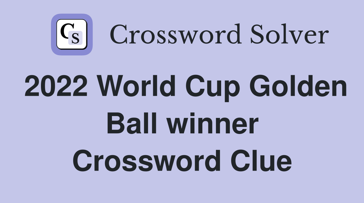 2022 World Cup Golden Ball winner Crossword Clue Answers Crossword
